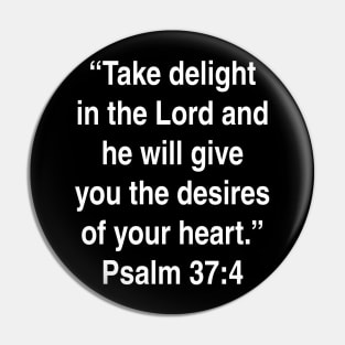 Psalm 37:4 New International Version (NIV) Bible Verse Typography Pin