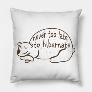 Never too late to Hibernate Pillow