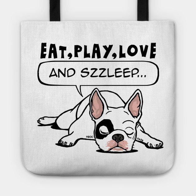 Eat Play Love And Sleep The French Bull Is Taking His Nap Sleeping Dog Tote Teepublic