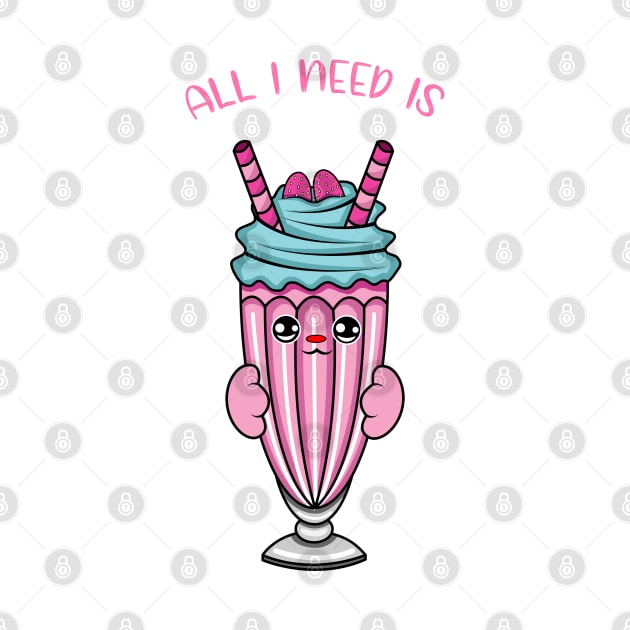 All i need is milkshake, cute milkshake kawaii for milkshake lovers. by JS ARTE