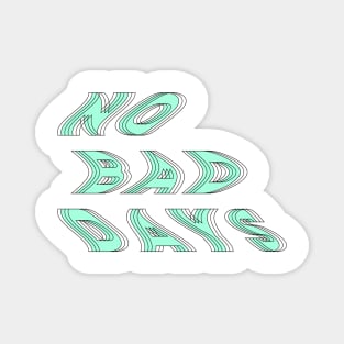 no bad days Magnet