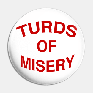 TURDS OF MISERY Pin