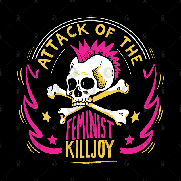 Attack of the Feminist Killjoy by Fine Grain Supply Co