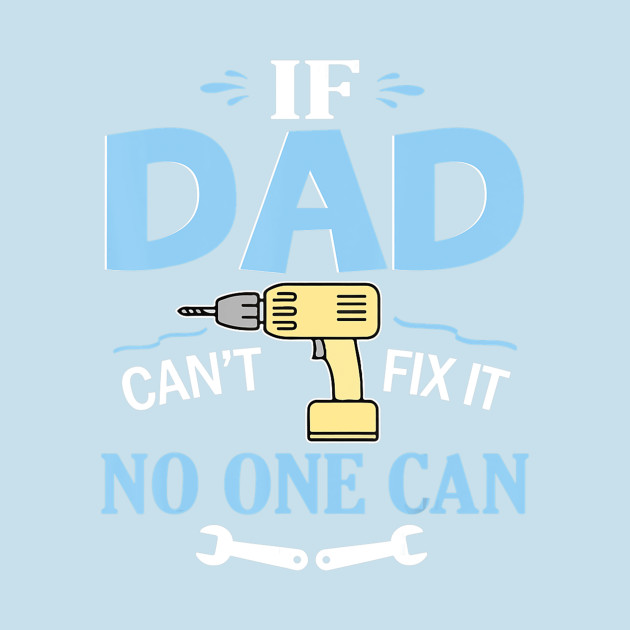 Discover If Dad Can't Fix It No One Can Happy Papa Father Day Shirt - Father Day - T-Shirt