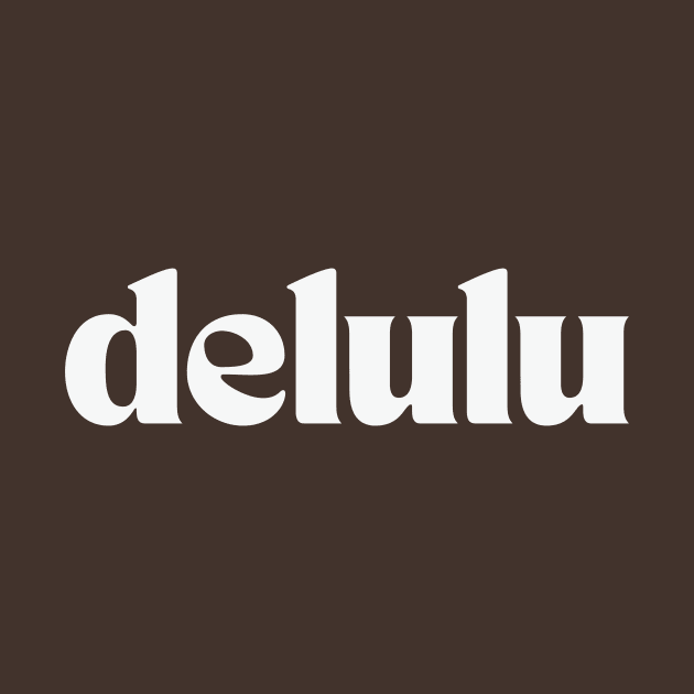 Delulu by thedesignleague