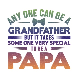 Any One Can Be A GrandFather But It Takes Some One Very Special To Be A Papa T-Shirt