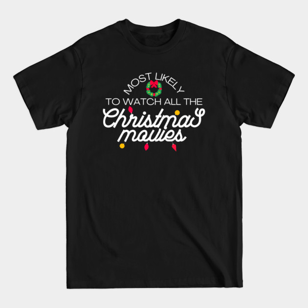 Discover Matching Christmas shirts, Family Christmas shirts, Christmas shirt, Most Likely to Funny Gift Shirt,Most likely to watch all the christmas movies - Christmas Movie - T-Shirt