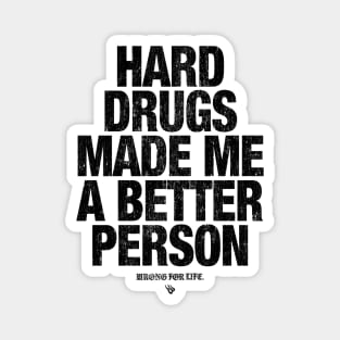 HARD DRUGS MADE ME A BETTER PERSON Magnet