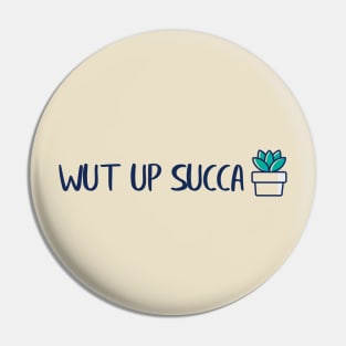 Wut Up Succa Pin