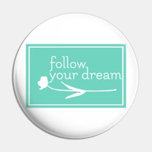 Follow Your Dream Pin