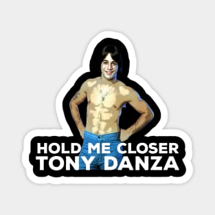 Hold me closer Tony Danza Magnet