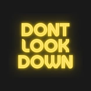 Dont look down ! T-Shirt