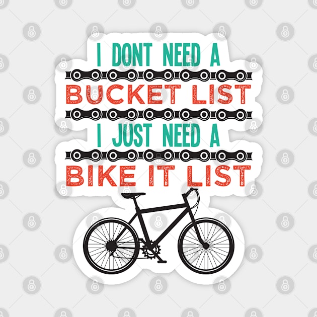 Mountain Biking - I Dont Need A Bucket List I Just Need A Bike It List Magnet by Kudostees