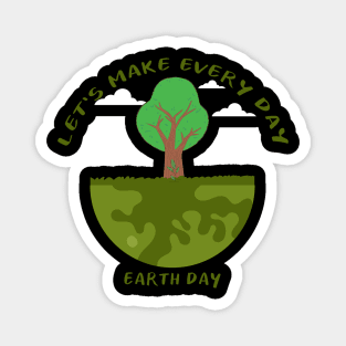 Let's Make Every Day Earth Day Magnet