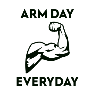 ARM DAY EVERYDAY T-Shirt