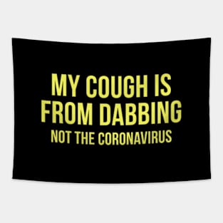 My Cough Is From Dabbing Not The Coronavirus Tapestry