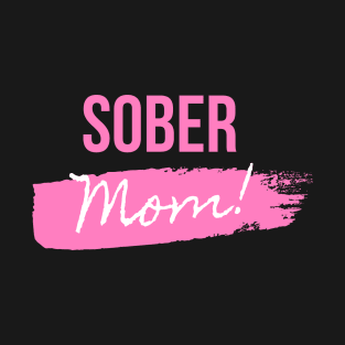 Sober Mom Mothers Day Alcoholic Addict Recovery T-Shirt