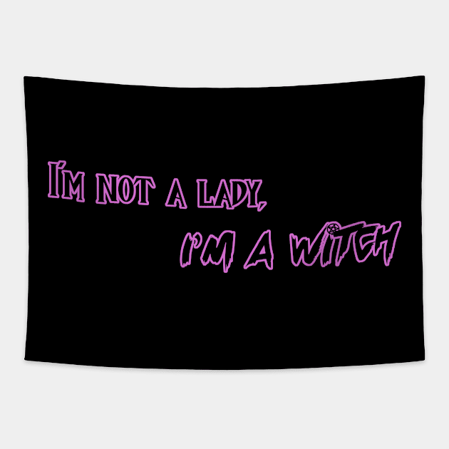 Im' not a lady, I;m a witch Tapestry by Wyrd Merch
