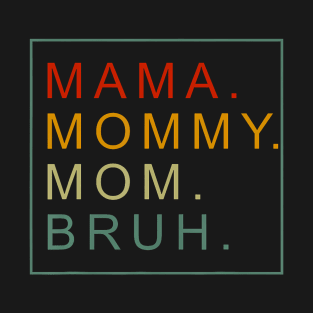 Mama Mommy Mom Bruh T-Shirt