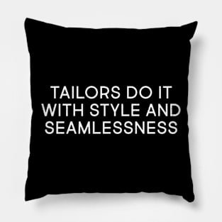 Tailors Do It with Style and Seamlessness Pillow