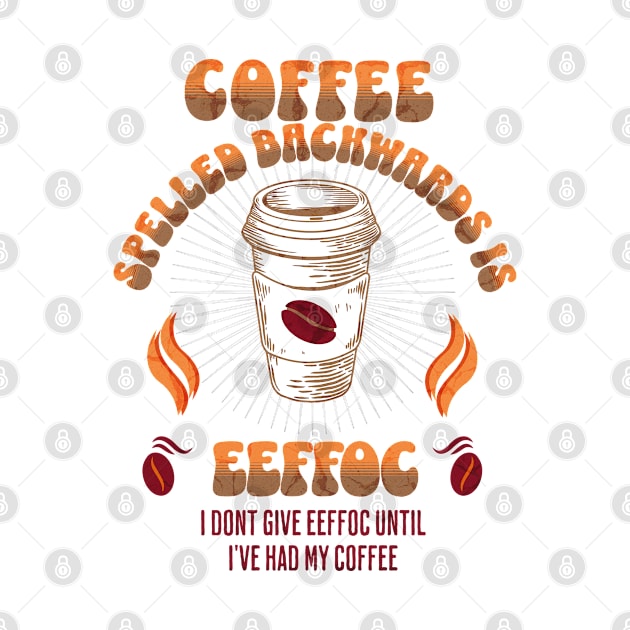 Coffee Spelled Backwards Coffee lovers by Barts Arts