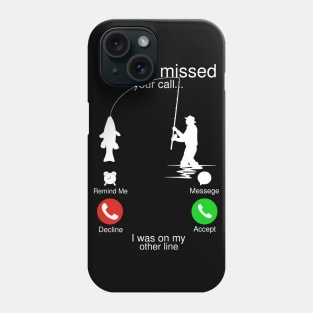 Sorry I Missed Your Call I Was On My Other Line Fishing Gift Fisherman Phone Case