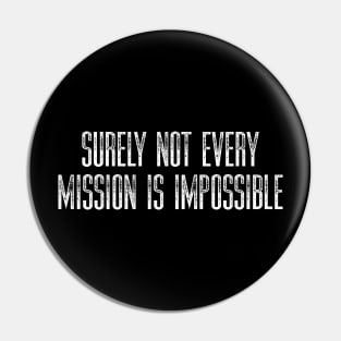 Surely Not Every Mission is Impossible Pin