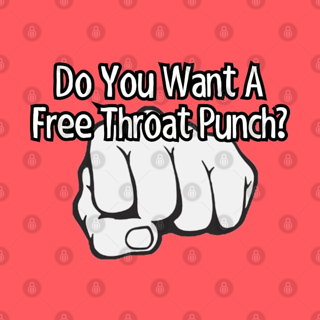 Do you want a free throat punch? by Among the Leaves Apparel