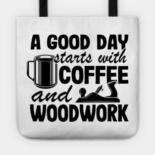 A Good Day Starts With Coffee & Woodwork Funny Woodworking Carpenter Gift Tote