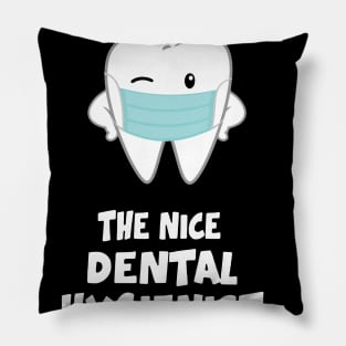 I Am Sorry The Nice Dental Hygienist Is On Vacation Pillow