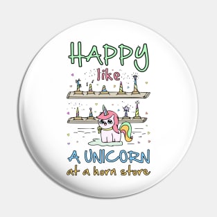 Happy like a unicorn at a horn store Pin