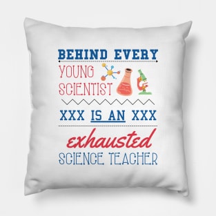 Behind Every Young Scientist is an Exhausted Science Teacher Pillow