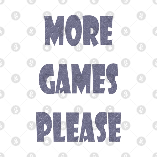 More Games Please Gamers by PlanetMonkey