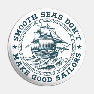 Smooth Seas Don't Make Good Sailors Pin