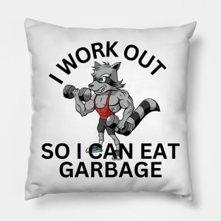 I Work Out So I Can Eat Garbage Pillow