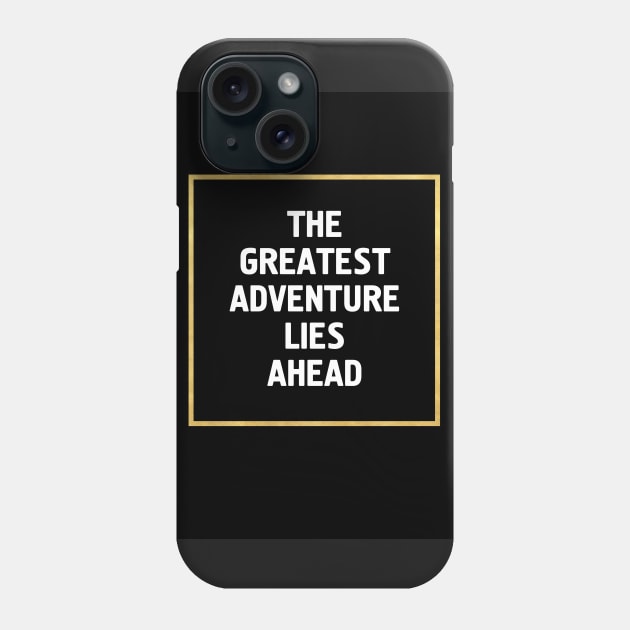 THE GREATEST ADVENTURE LIES AHEAD Phone Case by deificusArt