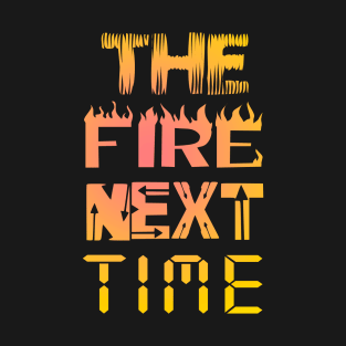 The Fire Next Time James Baldwin T-Shirt