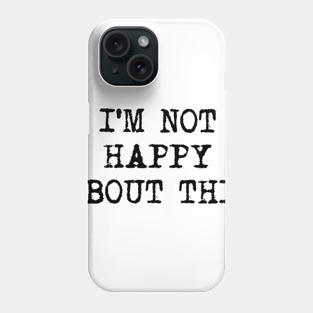I'M NOT HAPPY ABOUT THIS covid mask design Phone Case by AltrusianGrace