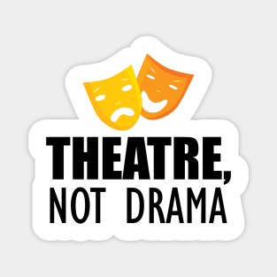 Theatre, Not Drama Magnet