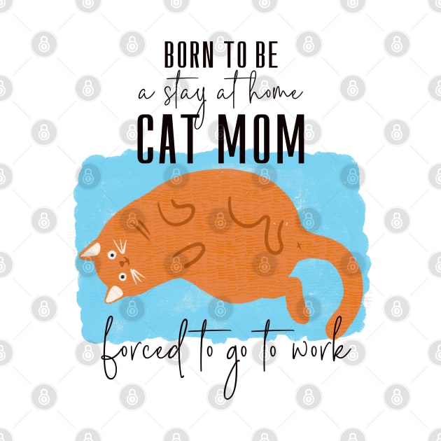 Born to be a cat mom forced to go to work by shi-RLY designs