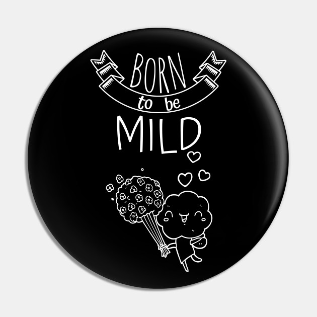 Born to be Mild pin!