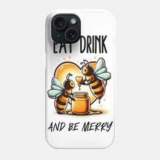 Eat drink and Bee merry Phone Case