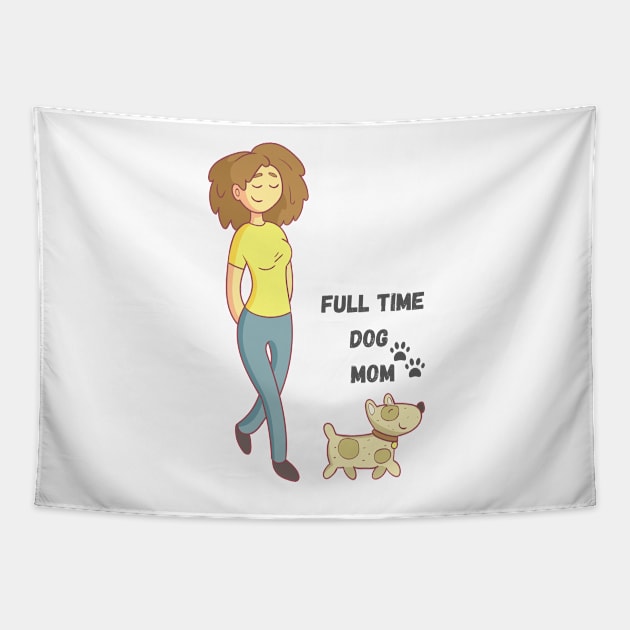 Full Time Dog Mom Tapestry by Pris25