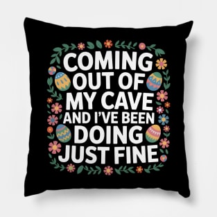 Coming Out Of My Cave And I've Been Doing Just Fine Pillow