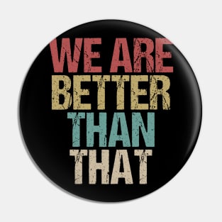 We Are Better Than That Support Adam Schiff Pin