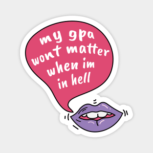 My gpa wont matter when im in hell Magnet