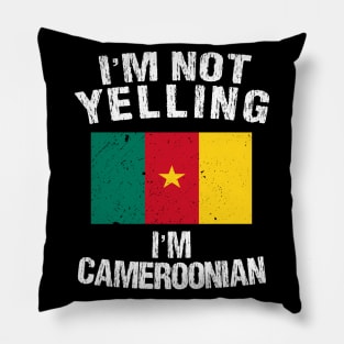 I'm Not Yelling I'm Cameroonian Pillow