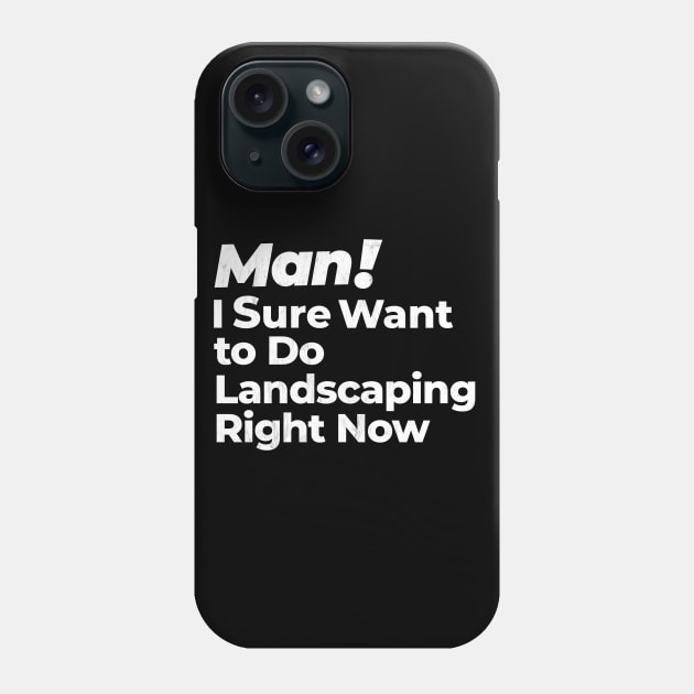 Man! I Sure Want to Do Landscaping Right Now Retro Gift Phone Case by MapYourWorld