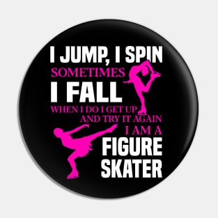 I Jump I Spin Sometimes I Fall I Am A Figure Skater Shirt Pin