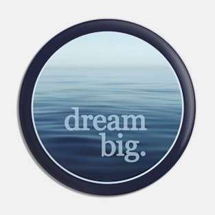 Dream Big Open Blue Sea Pin